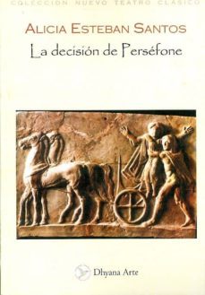 la decision de persefone: tragicomedia romantica-alicia esteban santos-9788493819583