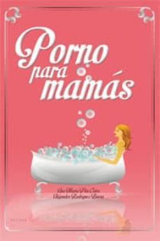 porno para mamas-alejandra rodriguez bueno-ana maria pita coira-9788494056383
