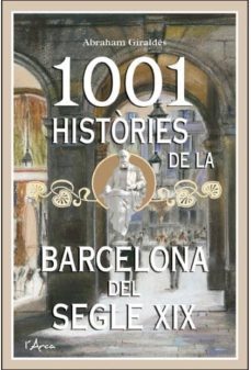 1001 histories de la barcelona del segle xix-abraham giraldes-9788494250583