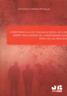 comentario a la ley organica 5/2000, de 12 de enero, reguladora de la responsabilidad penal de los menores-jose antonio martinez rodriguez-9788494433283