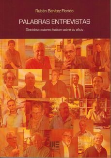 palabras entrevistas: diecisiete autores hablan sobre su oficio-ruben benitez florido-9788494474583