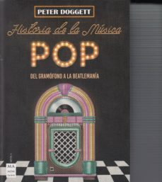 historia de la musica pop. desde la primera grabacion hasta la beatlemania-peter doggett-9788494696183