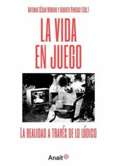 la vida en juego. la realidad a traves de lo ludico-antonio cesar cantano-alberto venegas-9788494702983