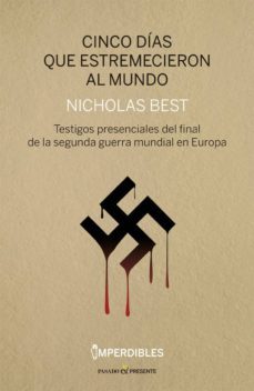 cinco dias que estremecieron al mundo: testigos presenciales del final de la segunda guerra mundial en europa-nicholas best-9788494733383