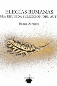 elegias rumanas. obra reunida. seleccion del autor-eugen dorcescu-9788494793783