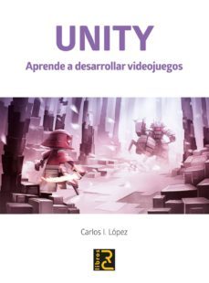 unity. aprende a desarrollar videojuegos-carlo i. lopez-9788494897283