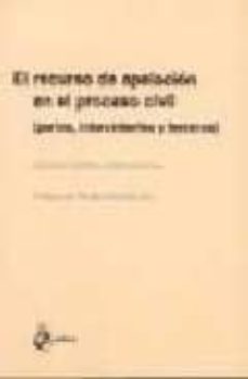 el recurso de apelacion en el proceso civil: partes, intervinient es y terceros-9788495458483