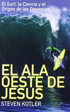 el ala oeste de jesus: el surf, la ciencia y el origen de las cre encias-9788495496683