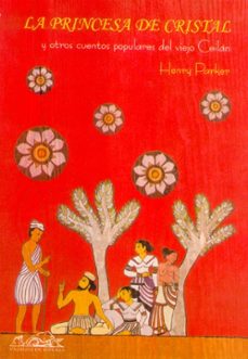 la princesa de cristal y otros cuentos populares del viejo ceilan-henry parker-9788495642783