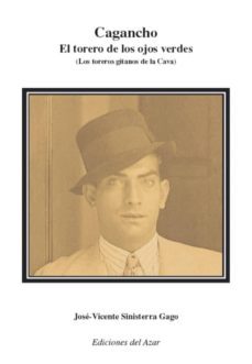 cagancho, el torero de los ojos verdes: los toreros gitanos de la cava-jose vicente sinisterra gago-9788495885883