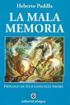 la mala memoria (prologo de nati g. freire)-heberto padilla-9788496045583