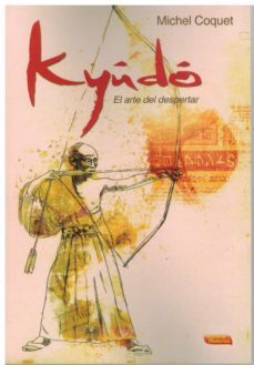 kyudo. el arte del despertar-michel coquet-9788496166783