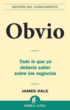 obvio: todo lo que deberia saber sobre los negocios-james dale-9788496627383