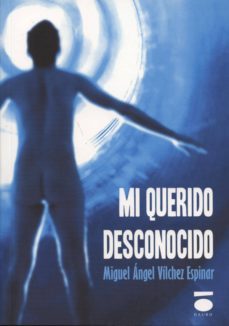 mi querido desconocido-miguel angel vilchez espinar-9788496677883