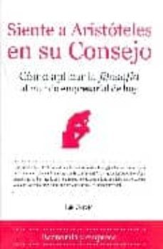 siente a aristoteles en su consejo: como aplicar la filosofia al mundo empresarial de hoy-luis carreto-9788496710283