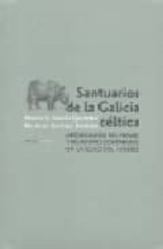santuarios de la galicia celtica: arqueologia del paisaje y relig iones comparadas en la edad de hierro-marco v. garcia quintana-9788496775183