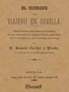 el cicerone del viajero en sevilla. breve noticia historico-descr iptiva de las curiosidades arqueologicas, monumentales y artisticas que encierra la ciudad (facsimil)-9788496784383