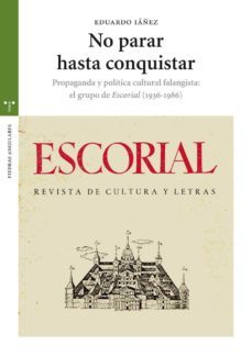 no parar hasta conquistar. propaganda y politica cultural falangi sta: el grupo de escorial (1936-1986)-eduardo iañez pareja-9788497045483