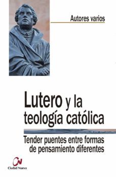 lutero y la teologia catolica: tender puentes entre formas de pensamiento diferentes-9788497153683