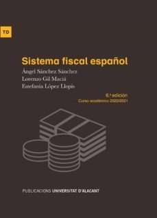 sistema fiscal español (6ª ed.) (curso academico 2020/21)-angel sanchez-lorenzo gil macia-9788497177283