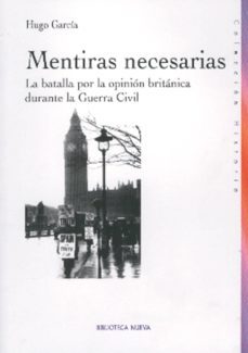 mentiras necesarias: la batalla por la opinion britanica durante la guerra civil-hugo garcia-9788497427883