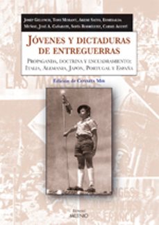 jovenes y dictaduras de entreguerras: propaganda, doctrina y encu adramiento-9788497432283