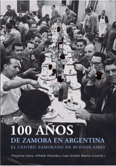 100 años de zamora en argentina. el centro zamorano de buenos aires-florencia calvo-9788497444583