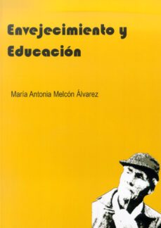 envejecimiento y educacion-maria antonia melcon alvarez-9788497733083