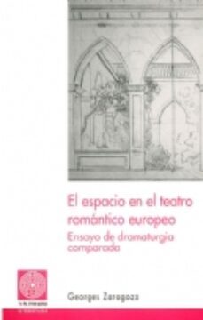 el espacio en el teatro romantico europeo: ensayo de dramaturgia comparada-georges zaragoza-9788497791083