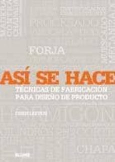 asi se hace: tecnicas de fabricacion para diseño de producto-chris lefteri-9788498012583