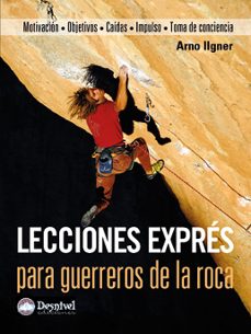 lecciones expres para guerreros de la roca: motivacion objetivos- caidas-impulso-toma de conciencia-arno ilgner-9788498292183