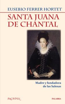 santa juana de chantal: madre y fundadora de las salesas-eusebio ferrer hortet-9788498403183