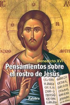 pensamientos sobre el rostro de jesus-joseph benedicto xvi ratzinger-9788498405583