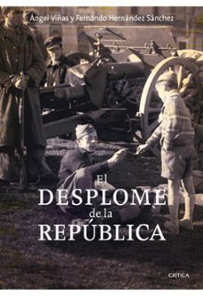 el desplome de la republica: la verdadera historia del fin de la guerra civil-angel viñas-9788498921083