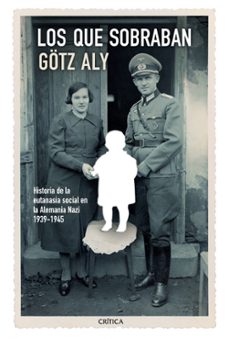 los que sobraban: una historia social de la eutanasia, 1939-1945-9788498926583
