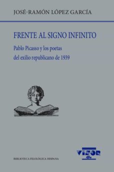 frente al signo infinito: pablo picasso y los poetas del exilio republicano-9788498952483
