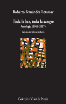 toda la luz, toda la sangre. antologia (1978-2017)-roberto fernandez retamar-9788498953183