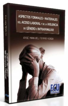 aspectos formales y materiales del acoso laboral y de la violenci a de genero e intrafamiliar-jose manuel ferro veiga-9788499483283