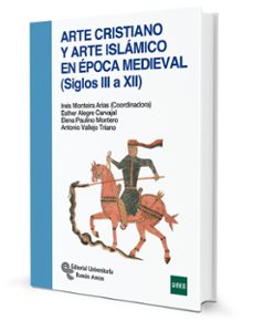 arte cristiano y arte islamico en epoca medieval (siglos iii a xi i)-ines monteira arias-9788499613383