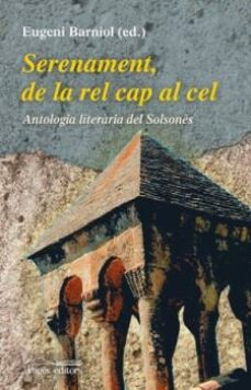 serenament, de la rel cap al cel. antologia literaria del solsone s-9788499751283