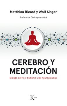 cerebro y meditacion: dialogo entre el budismo y las neurociencias-matthieu ricard-wolf singer-9788499886183