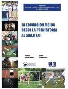 la educacion fisica desde la prehistoria la siglo xxi-jose maria cañizares marquez-carmen carbonero celis-9788499934983