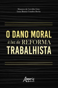 o dano moral a luz da reforma trabalhista (ebook)-luiza beatriz coimbra rocha-maurício de carvalho góes-9788547336783