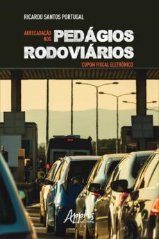 arrecadação nos pedágios rodoviários: cupom fiscal eletrônico (ebook)-ricardo santos portugal-9788547345983