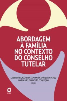 abordagem à família no contexto do conselho tutelar (ebook)-sonia maria oliveira-anderson pereira de andrade-carmem leotina ojeda ocampo more-9788571831483