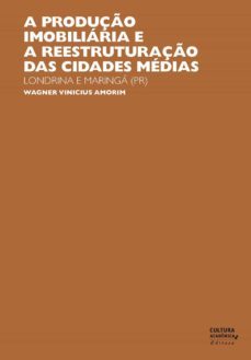 a produço imobiliaria e a reestruturaço das cidades medias (ebook)-9788579838583