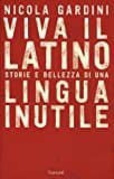 viva il latino: storie e bellezza di una lingua inutile-nicola gardini-9788811688983