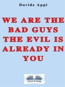 we are the bad guys. the evil is already in you: consciously changing yourself is one the tasks (ebook)-9788835451983