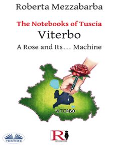 the notebooks of tuscia - viterbo: a rose and its... machine (ebook)-9788835473183