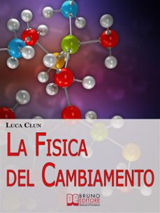 la fisica del cambiamento. come attuare il cambiamento attraverso la pnq e il modellamento della realtà. (ebook italiano - anteprima gratis) (ebook)-9788861744783